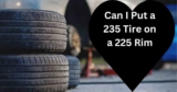 Can I Put a 235 Tire on a 225 Rim? : The Ultimate Guide